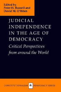 Judicial Independence in the Age of Democracy : Critical Perspectives from Around the World - Peter H. Russell