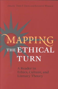 Mapping the Ethical Turn(p) : A Reader in Ethics, Culture and Literary Theory - Todd F. Davis