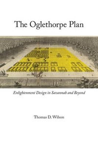 Oglethorpe Plan : Enlightenment Design in Savannah and Beyond - Thomas D. Wilson