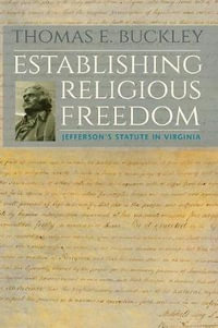 Establishing Religious Freedom : Jefferson's Statute in Virginia - Thomas E. Buckley