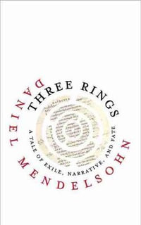 Three Rings : A Tale of Exile, Narrative, and Fate - Daniel Mendelsohn