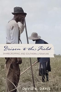 Driven to the Field : Sharecropping and Southern Literature - David A. Davis