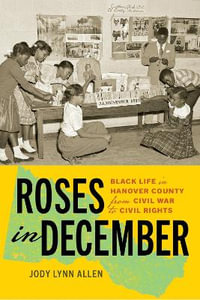 Roses in December : Black Life in Hanover County from Civil War to Civil Rights - Jody Lynn Allen