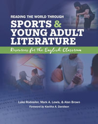 Reading the World Through Sports and Young Adult Literature : Resources for the English Classroom - Luke Rodesiler