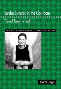 Sandra Cisneros in the Classroom : Do Not Forget to Reach - Carol Jago