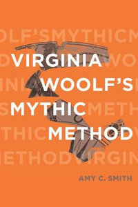 Virginia Woolf's Mythic Method : Classical Memories/Modern Identities - Amy C. Smith