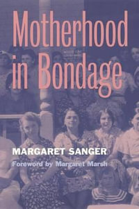 Motherhood in Bondage : Foreword by Margaret Marsh - Margaret Sanger