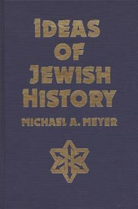 Ideas of Jewish History - Michael A Meyer