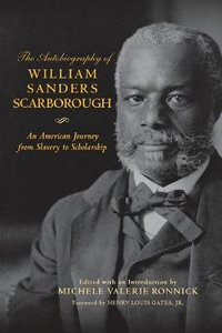 The Autobiography of William Sanders Scarborough : An American Journey from Slavery to Scholarship - William Sanders Scarborough