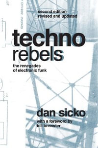 Techno Rebels : The Renegades of Electronic Funk (Revised, Updated) - Dan Sicko