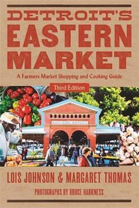 Detro Detroit's Eastern Market : A Farmers Market Shopping and Cooking Guide - Lois Johnson