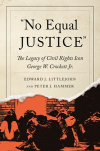 No Equal Justice : The Legacy of Civil Rights Icon George W. Crockett Jr. - Edward J. Littlejohn