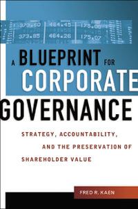 A Blueprint For Corporate Governance : Strategy, Accountability, And The Preservation Of Shareholder Value - Fred R Kaen