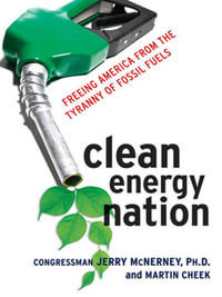 Clean Energy Nation : Freeing America from the Tyranny of Fossil Fuels - Jerry McNerney
