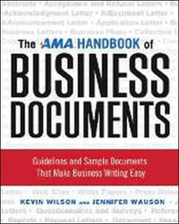 The AMA Handbook of Business Documents : Guidelines and Sample Documents That Make Business Writing Easy - Kevin Wilson