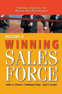 Building A Winning Sales Force : Powerful Strategies For Driving High Performance - Andris Zoltners