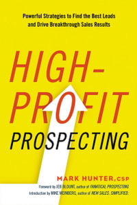 High-Profit Prospecting : Powerful Strategies To Find The Best Leads And Drive Breakthrough Sales Results - Mark Hunter