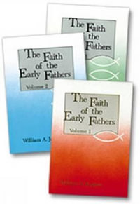 The Faith of the Early Fathers : Faith of the Early Fathers - William A. Jurgens