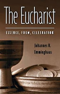 The Eucharist : Essence, Form, Celebration: Second Revised Edition - William a. Jurgens