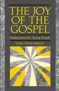 The Joy of Gospel : Meditations for Young People - Carlo Maria Martini