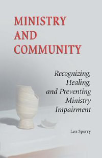 Ministry and Community : Recognizing, Healing, and Preventing Ministry Impairment - Len Sperry