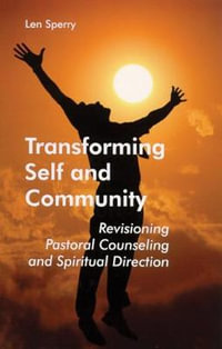 Transforming Self And Community : Revisioning Pastoral Counseling and Spiritual Direction - Len Sperry