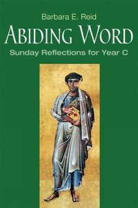 Abiding Word : Sunday Reflections for Year C - Barbara E. Reid