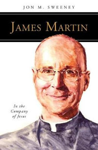 James Martin, Sj : In the Company of Jesus - Jon M. Sweeney