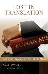 Lost in Translation : The English Language and the Catholic Mass - Gerald O'Collins