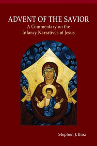 Advent of the Savior : A Commentary on the Infancy Narratives of Jesus - Stephen J. Binz