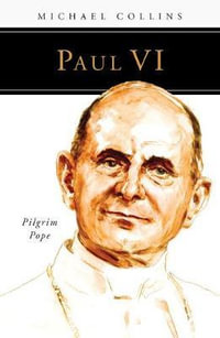 Paul VI : Pilgrim Pope - Michael Collins