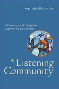 A Listening Community : A Commentary on the Prologue and Chapters 1-3 of Benedict's Rule - Aquinata Böckmann