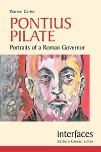 Pontius Pilate : Portraits of a Roman Governor - Warren Carter