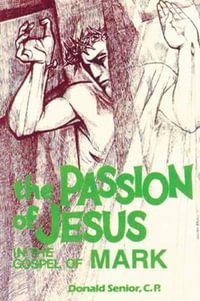 The Passion of Jesus in the Gospel of Mark : Volume 2 - Donald P. Senior