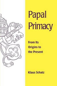 Papal Primacy : From Its Origins to the Present - Klaus Schatz