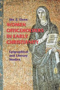 Women Officeholders in Early Christianity : Epigraphical and Literary Studies - Ute E. Eisen