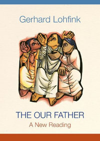 The Our Father : A New Reading - Gerhard Lohfink