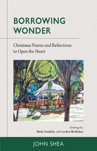 Borrowing Wonder : Christmas Poems and Reflections to Open the Heart - John Shea