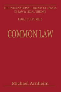 Common Law : International Library of Essays in Law and Legal Theory, Vol 6 - Michael Arnheim