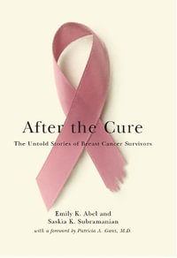 After the Cure : The Untold Stories of Breast Cancer Survivors - Emily K. Abel