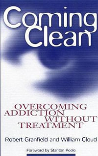 Coming Clean : Overcoming Addiction Without Treatment - Robert Granfield