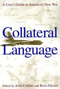 Collateral Language : A User's Guide to America's New War - John Collins