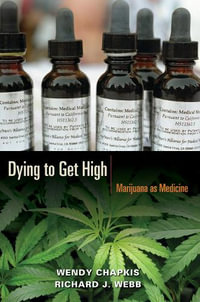 Dying to Get High : Marijuana as Medicine - Wendy Chapkis