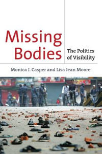 Missing Bodies : The Politics of Visibility - Monica Casper