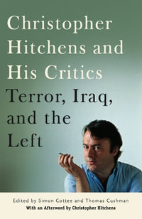 Christopher Hitchens and His Critics : Terror, Iraq, and the Left - Thomas Cushman