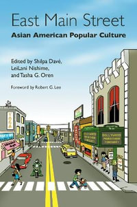 East Main Street : Asian American Popular Culture - Shilpa Dave