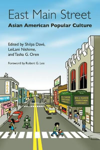 East Main Street : Asian American Popular Culture - Shilpa Dave