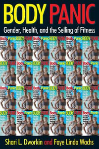 Body Panic : Gender, Health, and the Selling of Fitness - Shari L. Dworkin