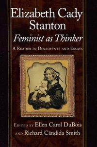 Elizabeth Cady Stanton, Feminist as Thinker : A Reader in Documents and Essays - Ellen Carol DuBois