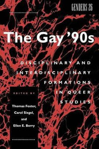 The Gay '90s : Disciplinary and Interdisciplinary Formations in Queer Studies - Thomas Foster